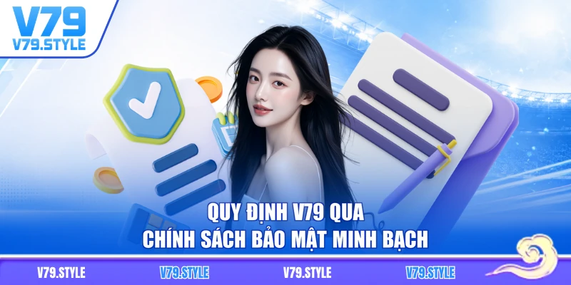 Quy định V79 qua chính sách bảo mật minh bạch